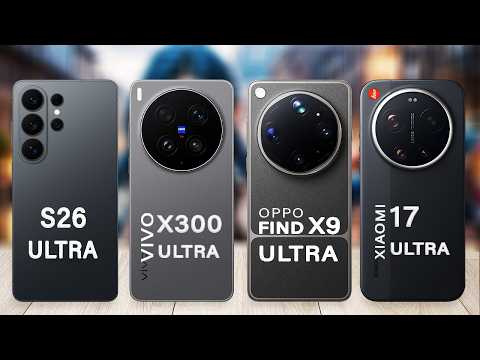 Oppo Find X9 Ultra Vs vivo X300 Ultra Vs Xiaomi 17 Ultra Vs Samsung S26 Ultra