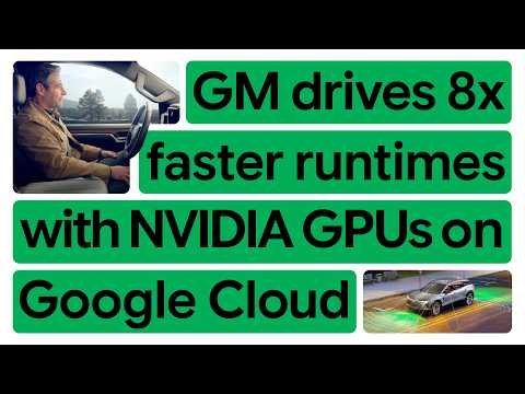 New Way Now: General Motors drives the future of autonomous vehicles with Google Cloud and NVIDIA