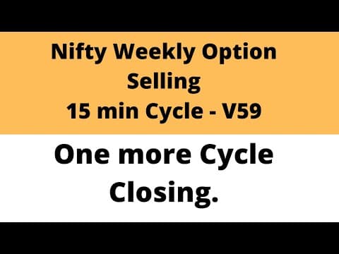 Nifty Weekly Option Selling | One more Cycle Closing | 15 min Cycle | V59