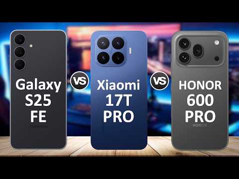 Xiaomi 17T Pro vs Samsung Galaxy S25 FE vs Honor 600 Pro 🔥 Best Phone 2026?