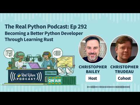 Becoming a Better Python Developer Through Learning Rust | Real Python Podcast #292