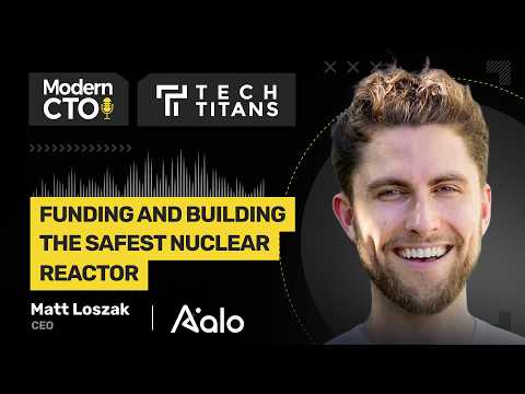 Tech Titans: Funding and Building the Safest Nuclear Reactor with Matt Loszak, Aalo Atomics