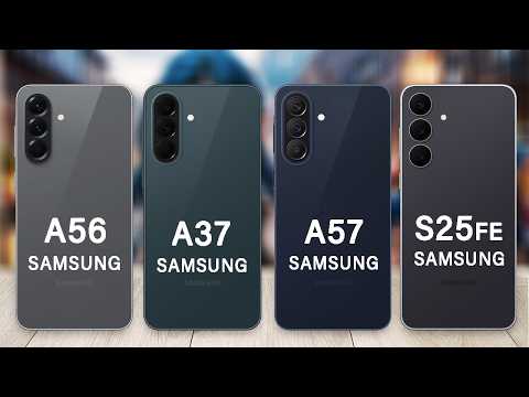 Samsung Galaxy A37 Vs Galaxy A57 Vs Galaxy A56 Vs Galaxy S25 FE