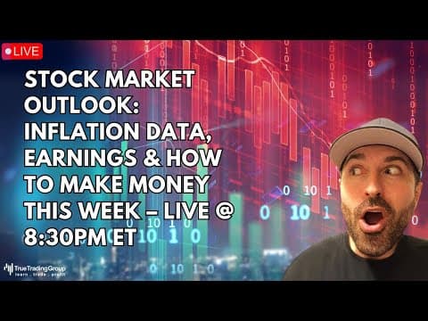 Stock Market Outlook: Inflation Data, Earnings & How To Make Money This Week – LIVE @ 8:30PM ET