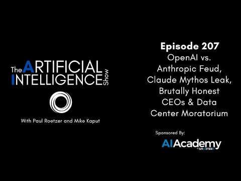 Ep. 207: OpenAI v. Anthropic Feud, Claude Mythos Leak, Brutally Honest CEOs & Data Center Moratorium