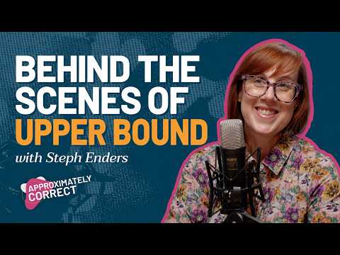 Behind the Scenes of Upper Bound With Stephanie Enders | Approximately Correct Podcast