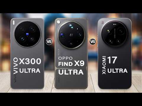 Oppo Find X9 Ultra Vs vivo X300 Ultra Vs Xiaomi 17 Ultra