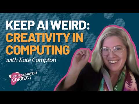 Keep AI Weird: Kate Compton on Creativity in Computing | Approximately Correct Podcast