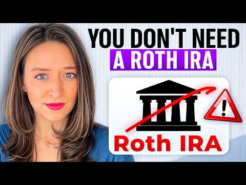 You Probably Don’t Need a Roth IRA (Here’s Why)
