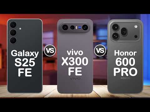 Samsung Galaxy S25 FE vs vivo X300 FE vs Honor 600 Pro