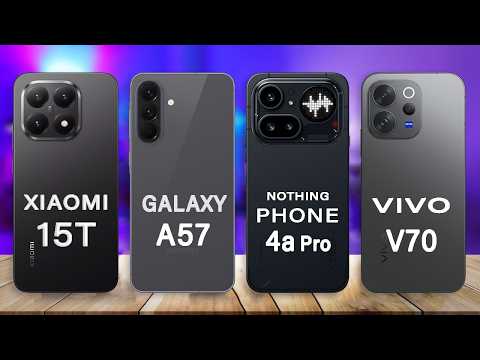 Samsung Galaxy A57 Vs Nothing Phone 4a Pro Vs Xiaomi 15T Vs vivo V70
