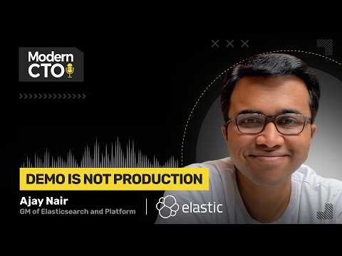 Demo Is Not Production, with Ajay Nair, GM of Elasticsearch and Platform at Elastic