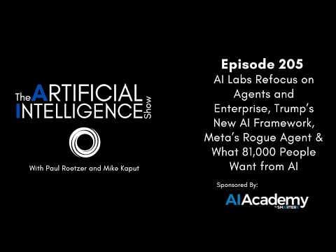 Ep. 205: AI Labs Refocus on Agents and Enterprise, Trump’s New AI Framework, & Meta’s Rogue Agent