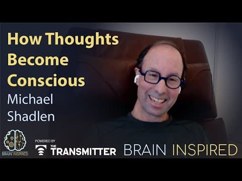 BI 230 Michael Shadlen: How Thoughts Become Conscious