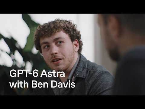 GPT-6 Astra with Ben Davis