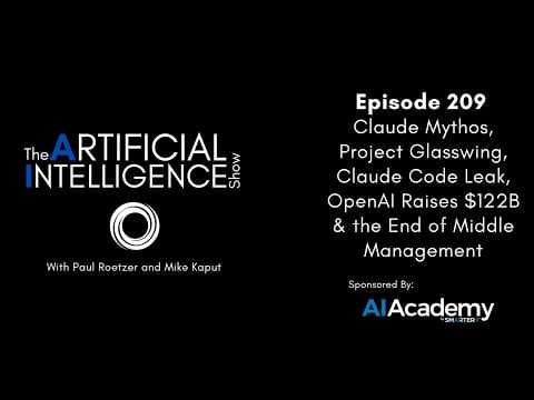 Ep. 209: Claude Mythos, Project Glasswing, Claude Code Leak, & OpenAI Raises $122B