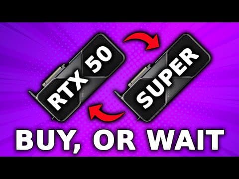 Buy GPU Now, or Wait for RTX 50 Super?