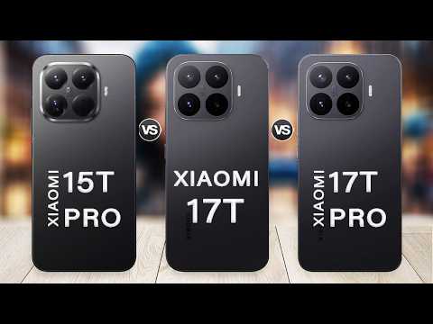 Xiaomi 17T Vs Xiaomi 17T Pro Vs Xiaomi 15T Pro