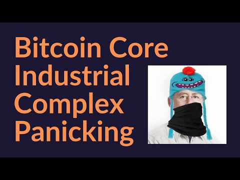 Bitcoin Core Industrial Complex Panicking