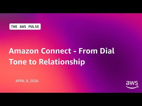 Amazon Connect - From Dial Tone to Relationship | The AWS Pulse