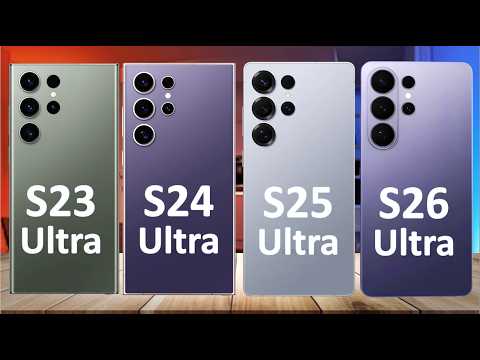 Samsung Galaxy S26 Ultra vs S25 Ultra vs S24 Ultra vs S23 Ultra – S26 Ultra Full Specs Revealed