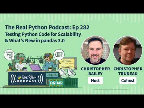 Testing Python Code for Scalability & What's New in pandas 3.0 | Real Python Podcast #282