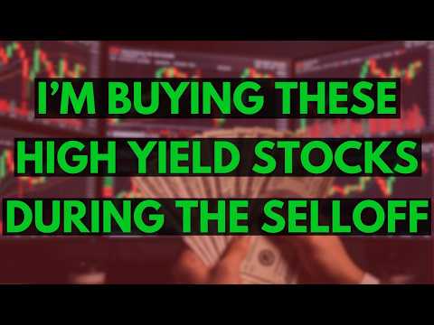 I’m Buying These High Yield Dividend Stocks During The Selloff