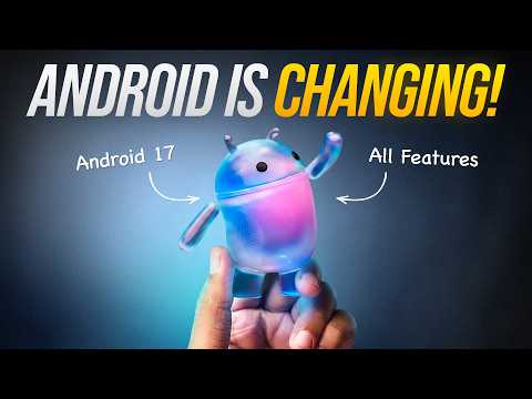 Android 17: The BIGGEST Update Ever!
