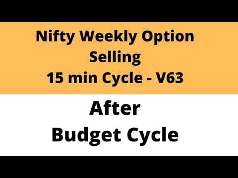 Nifty Weekly Option Selling | After Budget Cycle | 15 min Cycle | V63