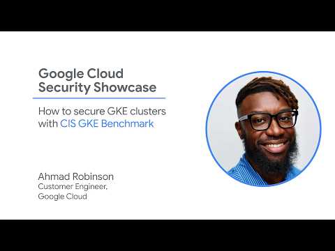 How to Secure GKE Clusters with the CIS GKE Benchmark | Google Cloud Security Showcase