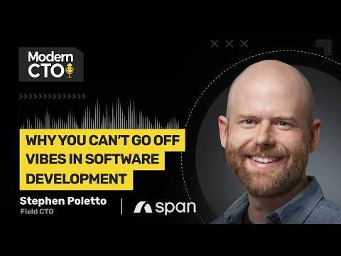 Why You Can’t Go Off Vibes in Software Development with Stephen Poletto, Field CTO at Span