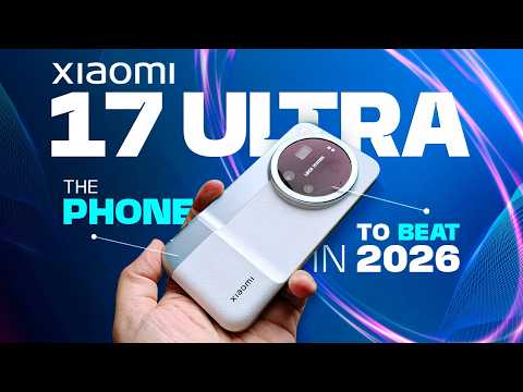 Xiaomi 17 & Xiaomi 17 Ultra Full Review: Everything You Need to Know!