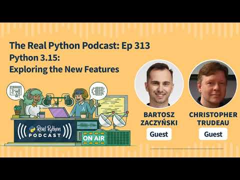 Python 3.15: Exploring the New Features | Real Python Podcast #313