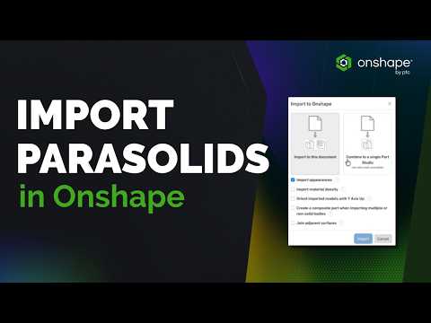 Importing Parasolid Files into Onshape | Step by Step Tutorial