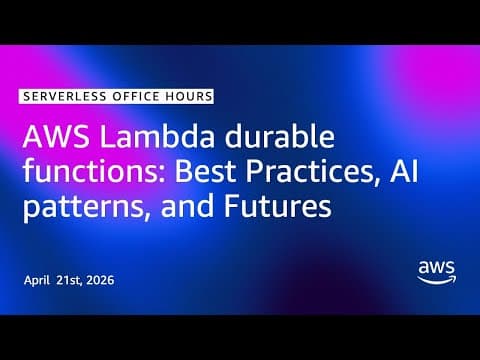 AWS Lambda durable functions: Best Practices, AI patterns, and Futures | Serverless Office Hours