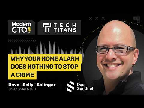 Tech Titans: Why Your Home Alarm Does Nothing to Stop a Crime with Dave “Selly” Selinger