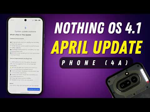 Nothing OS 4.1 April Update for Phone (4a) – All Changes Explained!