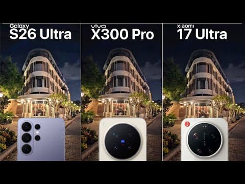 Samsung Galaxy S26 Ultra VS Vivo X300 Pro VS Xiaomi 17 Ultra Camera Test Comparison