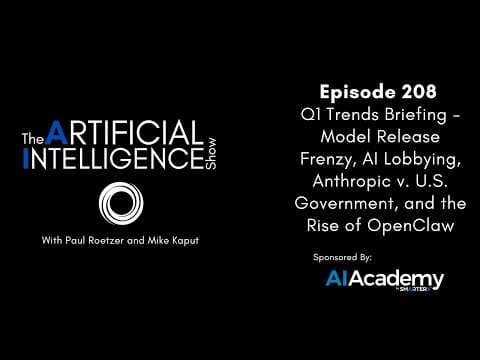 Ep. 208: Q1 Trends Briefing - Model Release Frenzy, AI Lobbying, & Anthropic v. U.S. Government