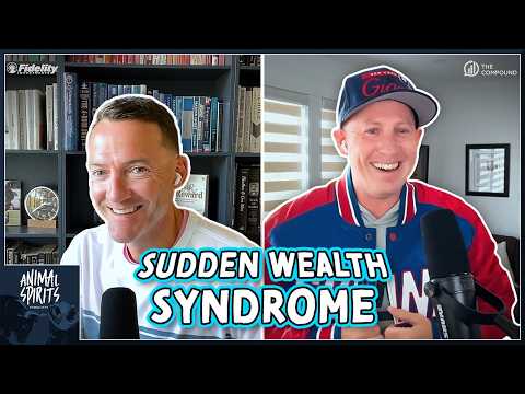 Sudden Wealth Syndrome | Animal Spirits 485