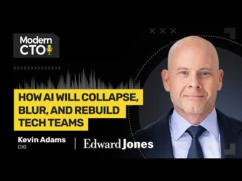 How AI Will Collapse, Blur, and Rebuild Tech Teams with Kevin Adams, CIO at Edward Jones
