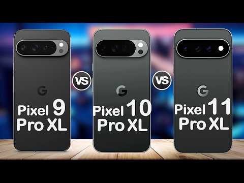 Google Pixel 11 Pro XL vs Pixel 10 Pro XL vs Pixel 9 Pro XL | Should You Upgrade?