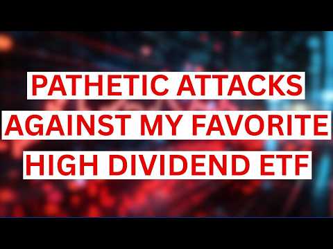The Attacks Against My Favorite High Dividend ETF Are Pathetic