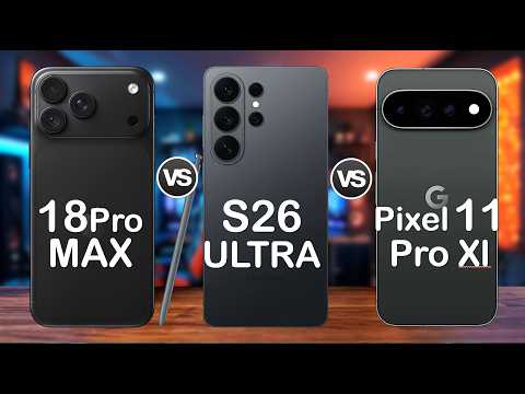 iPhone 18 Pro Max vs Samsung Galaxy S26 Ultra vs Google Pixel 11 Pro XL