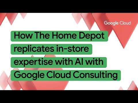 New Way Now: How The Home Depot replicates in-store expertise with AI with Google Cloud Consulting