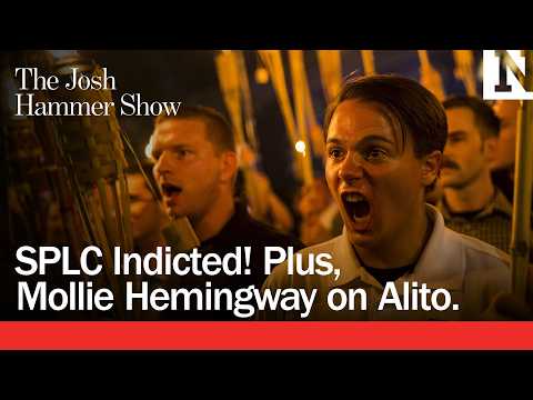 SPLC Indicted! Plus, Mollie Hemingway on Alito.