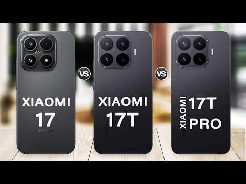 Xiaomi 17 Vs Xiaomi 17T Vs Xiaomi 17T Pro
