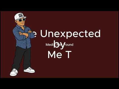 The Unexpected | Me T