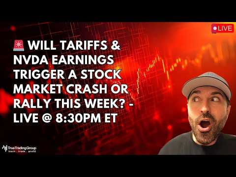 🚨 Will Tariffs & NVDA Earnings Trigger a Stock Market Crash or Rally This Week? - Live @ 8:30pm ET