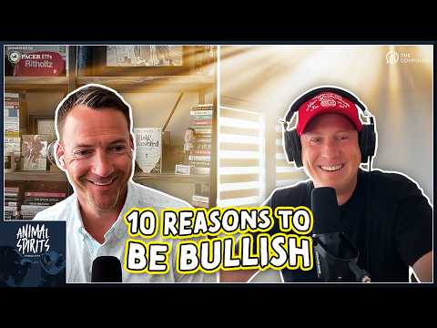 10 Reasons to be Bullish | Animal Spirits 472